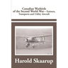 Canadian Warbirds of the Second World War Trainers, Transports and Utility Aircraft