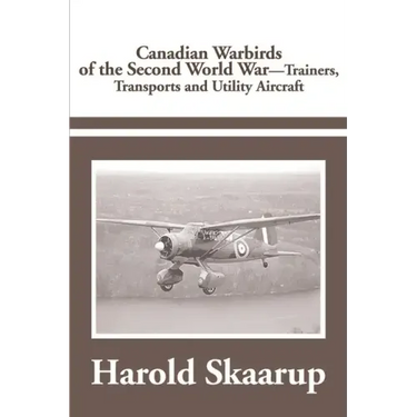 Canadian Warbirds of the Second World War Trainers, Transports and Utility Aircraft
