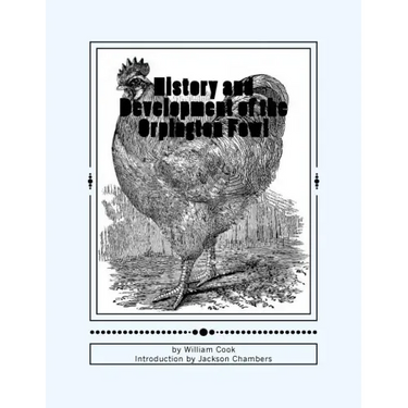 History and Development of the Orpington Fowl: Chicken Breeds Book 27