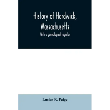 History of Hardwick, Massachusetts. With a genealogical register