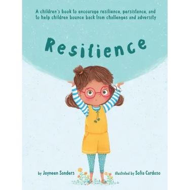 Resilience: A book to encourage resilience, persistence and to help children bounce back from challenges and adversity