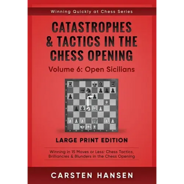 Catastrophes & Tactics in the Chess Opening - Volume 6: Open Sicilians - Large Print Edition: Winning in 15 Moves or Less: Chess Tactics, Brilliancies
