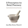A Prescription for Retail Pharmacy: A Guide to Retail Pharmacy for Patients, Doctors, Nurses, Pharmacists, and Pharmacy Technicians