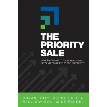 The Priority Sale: How to Connect Your Real Impact to Your Prospects' Top Priorities