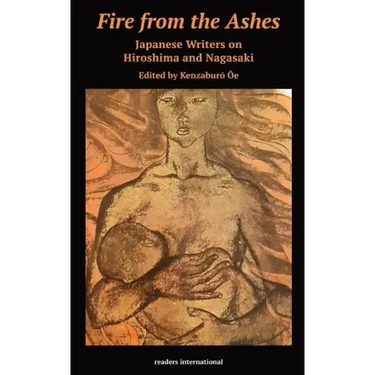 Fire from the Ashes: Japanese Writers on Hiroshima and Nagasaki