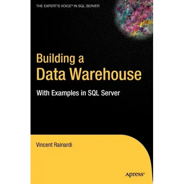 Building a Data Warehouse: With Examples in SQL Server