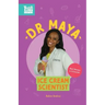 Dr. Maya, Ice Cream Scientist: Real Women in STEAM