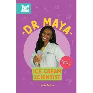 Dr. Maya, Ice Cream Scientist: Real Women in STEAM