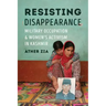 Resisting Disappearance: Military Occupation and Women's Activism in Kashmir