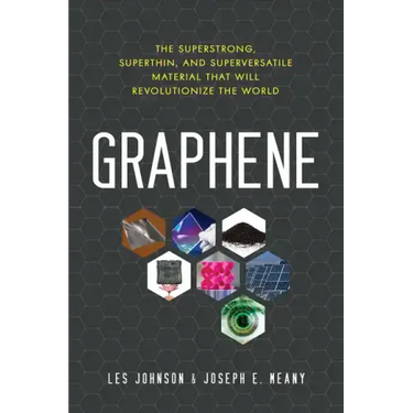 Graphene: The Superstrong, Superthin, and Superversatile Material That Will Revolutionize the World