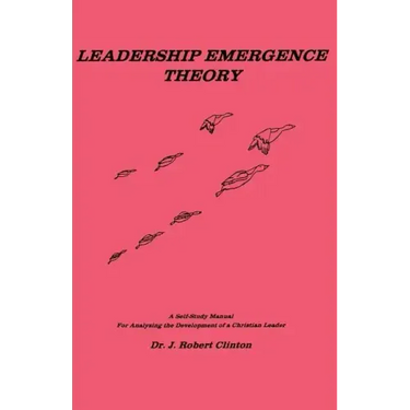 Leadership Emergence Theory--A Self-Study Manual for Analyzing the Development of a Christian Leader