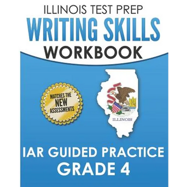 ILLINOIS TEST PREP Writing Skills Workbook IAR Guided Practice Grade 4: Preparation for the Illinois Assessment of Readiness ELA/Literacy Tests
