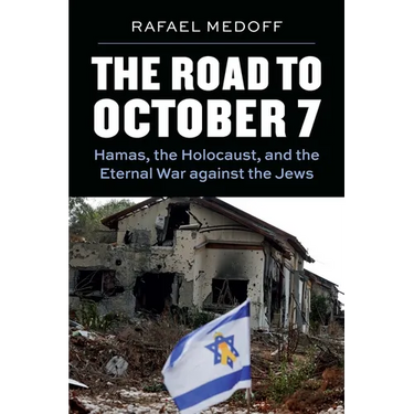 The Road to October 7: Hamas, the Holocaust, and the Eternal War Against the Jews