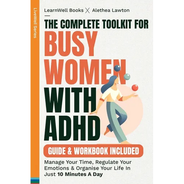 The Complete Toolkit For Busy Women With ADHD: Manage Your Time, Regulate Your Emotions & Organise Your Life In Just 10 Minutes A Day