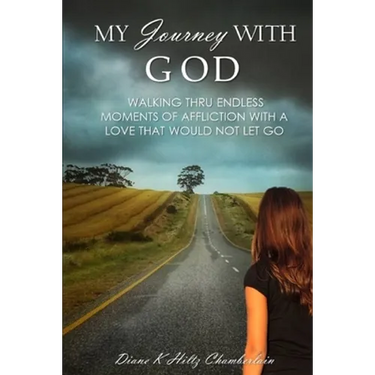 My Journey with God: Walking thru Endless Moments of Affliction with a Love that Would Not Let Go