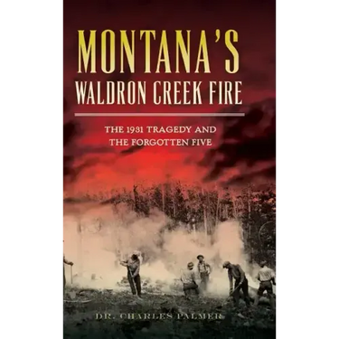 Montana's Waldron Creek Fire: The 1931 Tragedy and the Forgotten Five