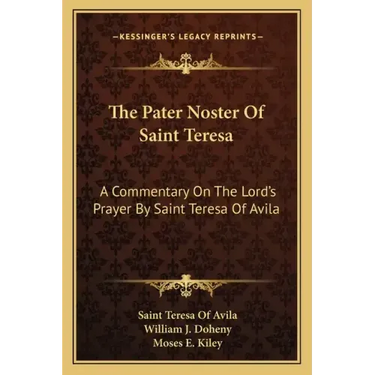 The Pater Noster of Saint Teresa: A Commentary on the Lord's Prayer by Saint Teresa of Avila