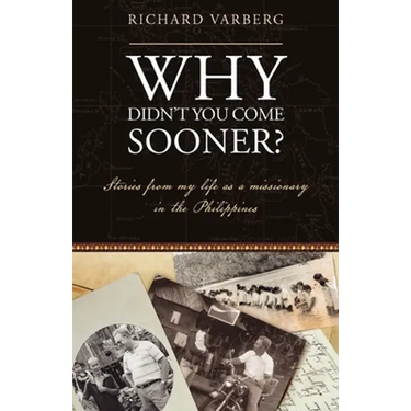 Why Didn't You Come Sooner?: Stories from My Life as a Missionary in the Philippines