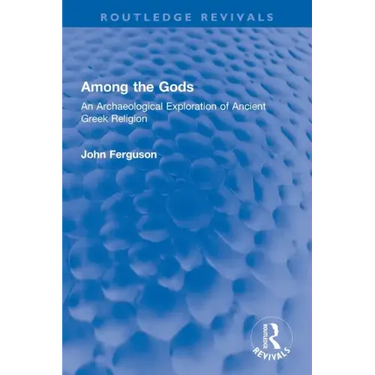 Among the Gods: An Archaeological Exploration of Ancient Greek Religion