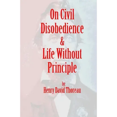 On Civil Disobedience & Life Without Principle