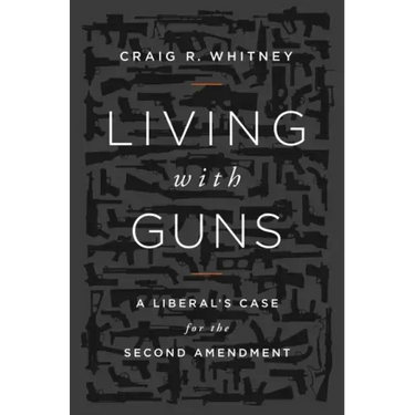 Living with Guns: A Liberal's Case for the Second Amendment