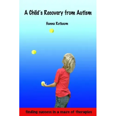 A Child's Recovery from Autism: Finding Success in a Maze of Therapies