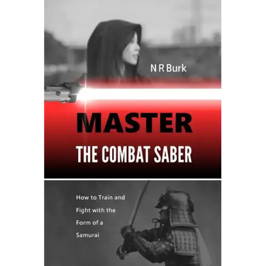 Master the Combat Saber: How to Train and Fight with the Form of a Samurai