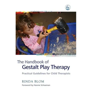 The Handbook of Gestalt Play Therapy: Practical Guidelines for Child Therapists
