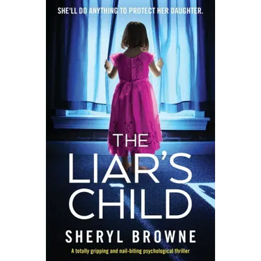 The Liar's Child: A totally gripping and nail-biting psychological thriller