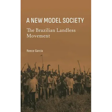 A New Model Society: The Brazilian Landless Movement