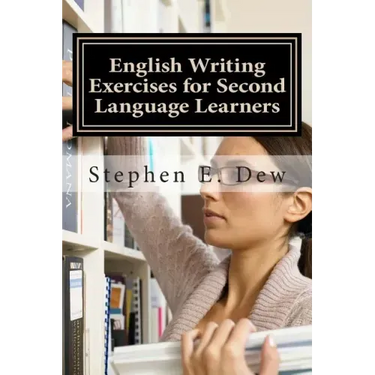 English Writing Exercises for Second Language Learners: An English Grammar Workbook for ESL Essay Writing (Book 2)