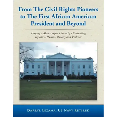 From the Civil Rights Pioneers to the First African American President and Beyond: Forging a More Perfect Union by Eliminating Injustice, Racism, Pove