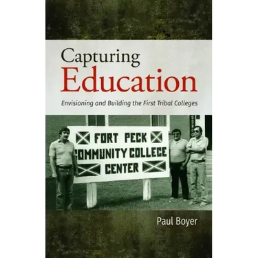 Capturing Education: Envisioning and Building the First Tribal Colleges