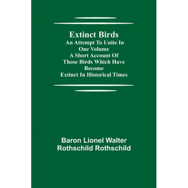 Extinct Birds; An attempt to unite in one volume a short account of those Birds which have become extinct in historical times