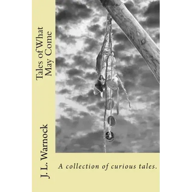 Tales of What May Come: A collection of possibilities