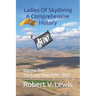 Ladies Of Skydiving A Comprehensive History: Volume One The Early Years 1799--1942