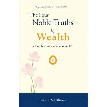 The Four Noble Truths of Wealth: A Buddhist View of Economic Life