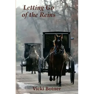 Letting Go of the Reins: The true story of a man who left the Amish and the woman who helped him