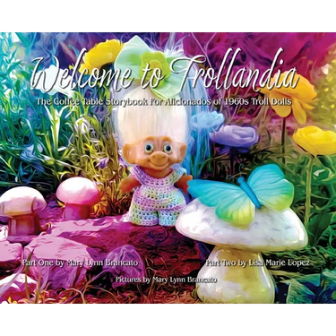 Welcome to Trollandia: The Coffee Table Storybook for Aficionados of 1960s Troll Dolls