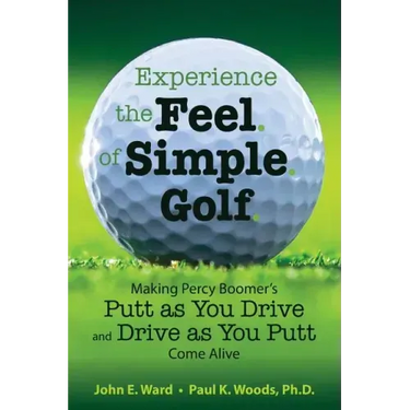 Experience the Feel of Simple Golf: Making Percy Boomer's "Putt as You Drive"/"Drive as You Putt" Come Alive