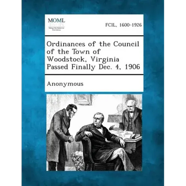 Ordinances of the Council of the Town of Woodstock, Virginia Passed Finally Dec. 4, 1906
