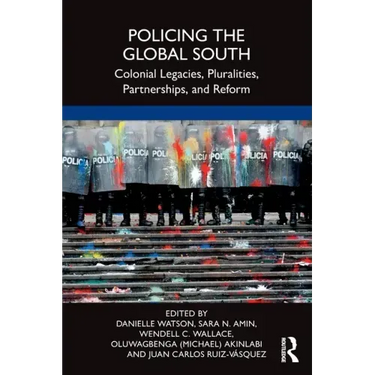 Policing the Global South: Colonial Legacies, Pluralities, Partnerships, and Reform