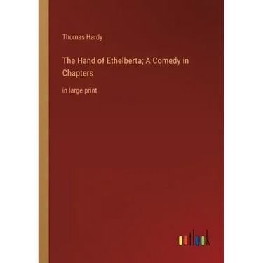 The Hand of Ethelberta; A Comedy in Chapters: in large print