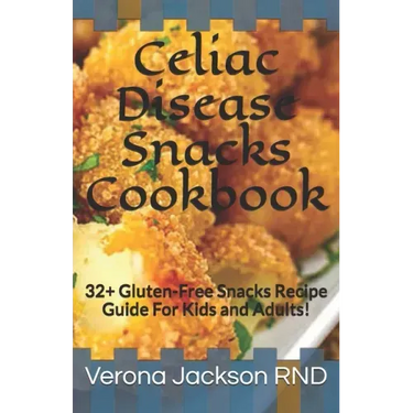 Celiac Disease Snacks Cookbook: 32+ Gluten-Free Snacks Recipe Guide For Kids and Adults!