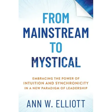 From Mainstream to Mystical: Embracing the Power of Intuition and Synchronicity in a New Paradigm of Leadership