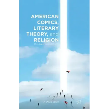 American Comics, Literary Theory, and Religion: The Superhero Afterlife
