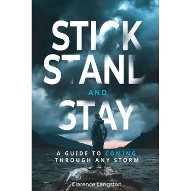 Stick Stand and Stay: A Guide to Coming through Any Storm