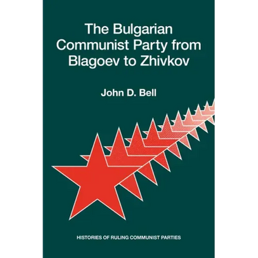 The Bulgarian Communist Party from Blagoev to Zhivkov: Histories of Ruling Communist Parties