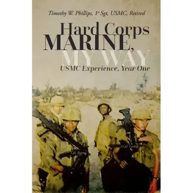 Hard Corps Marine, My Way: USMC Experience, Year One