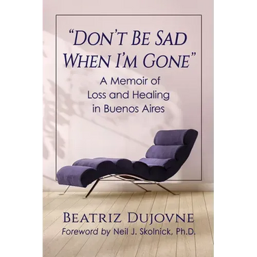"Don't Be Sad When I'm Gone": A Memoir of Loss and Healing in Buenos Aires